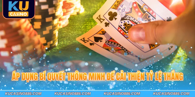Áp dụng bí quyết thông minh để cải thiện tỷ lệ thắng
