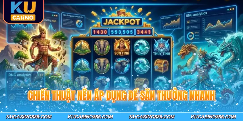 Chiến thuật nên áp dụng để săn thưởng nhanh