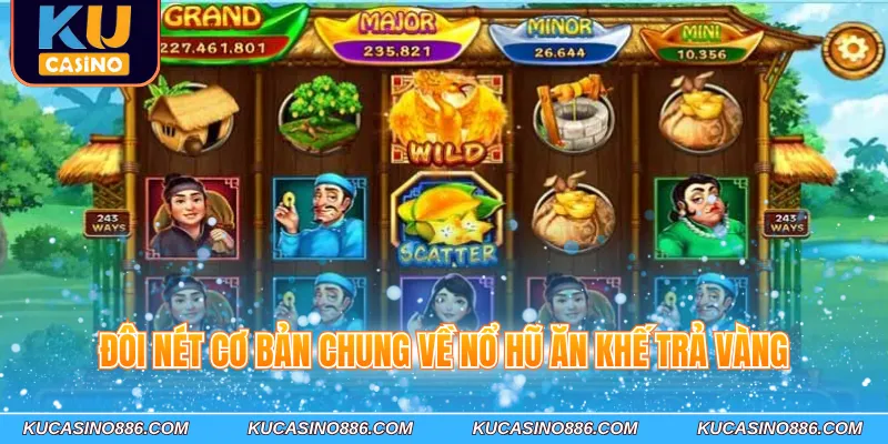 Đôi nét cơ bản chung về nổ hũ Ăn Khế Trả Vàng