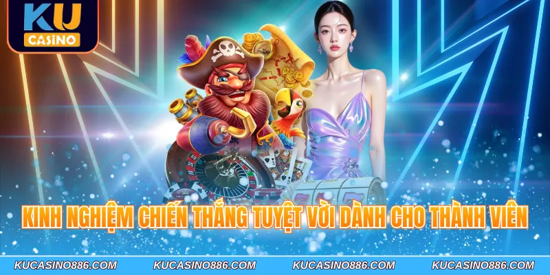 Kinh nghiệm chiến thắng tuyệt vời dành cho thành viên