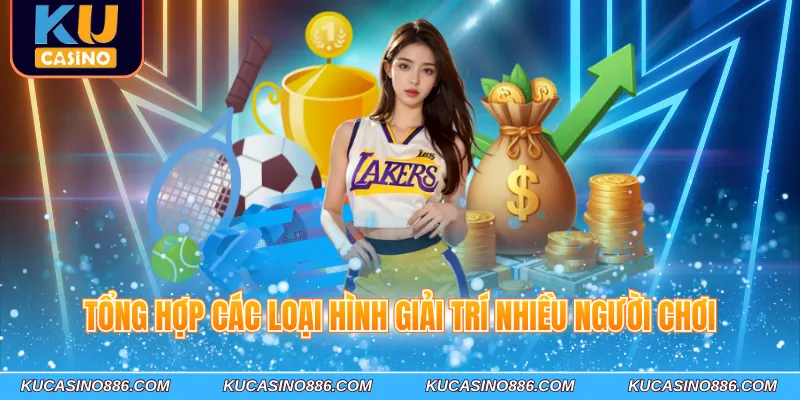 Tổng hợp các loại hình giải trí nhiều người chơi