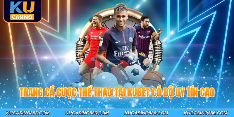 Trang cá cược thể thao tại Kucasino có độ uy tín cao